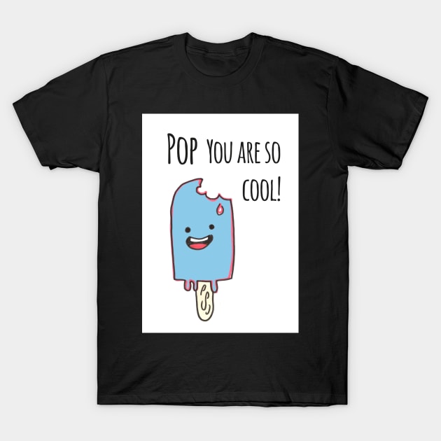 Happy Fathers day Pop you are so Cool T-Shirt by drknice